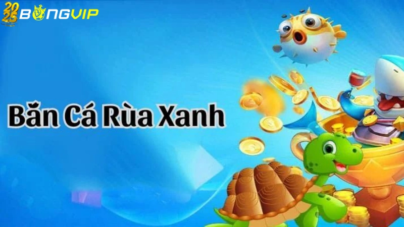 Bắn cá rùa xanh