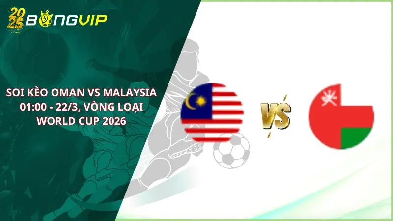 soi kèo Oman vs Malaysia